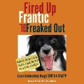 Fired Up, Frantic, and Freaked Out: Training the Crazy Dog from Over-The-Top to Under Control - Laura Vanarendonk Baugh Cpdt-Ka Kractp, Laura Vanarendonk Baugh Cpdt-Ka Kpactp