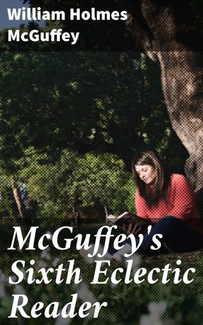McGuffey's Sixth Eclectic Reader - William Holmes Mcguffey