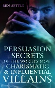 Cover-Bild zum Titel 'Persuasion Secrets of the World's Most Charismatic & Influential Villains' von 'Ben Settle'