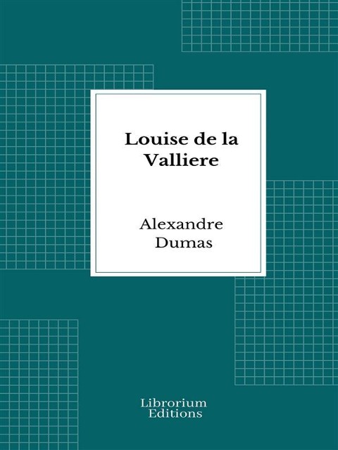 Louise de la Valliere - Alexandre Dumas