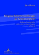 Cover-Bild zum Titel 'Religiöse Reformvorstellungen als Krisensymptom?' von 'Jörn Meyers'