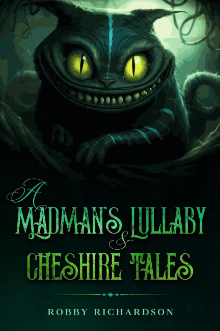 A Madman's Lullaby & Cheshire Tales - Robby Richardson