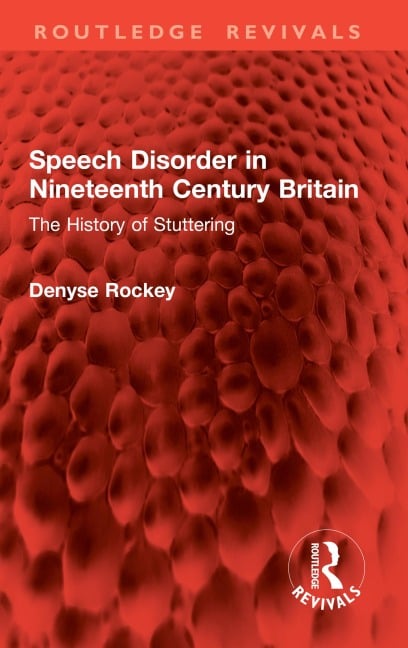 Speech Disorder in Nineteenth Century Britain - Denyse Rockey