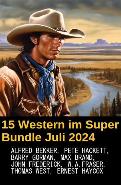 15 Western im Super Bundle Juli 2024 - Alfred Bekker, Pete Hackett, Thomas West, Barry Gorman, John Frederick