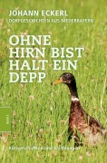 Ohne Hirn bist halt ein Depp - Johann Eckerl