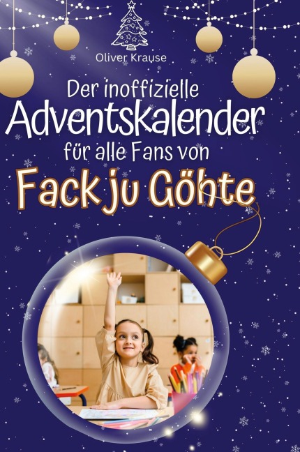 Der inoffizielle Adventskalender für alle Fans von Fack ju Göhte - Oliver Krause