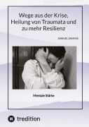 Cover-Bild zum Titel 'Wege aus der Krise, Heilung von Traumata und zu mehr Resilienz' von 'Sami Duymaz, Samuel Samiris'