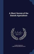 Cover-Bild zum Titel 'A Short Survey of the Danish Agriculture' von 'Dansk (Kongelig Landhusholdningsselskab'