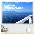 Eine Reise im Mittelmeer (hochwertiger Premium Wandkalender 2024 DIN A2 quer), Kunstdruck in Hochglanz - Martin Gillner