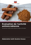 Cover-Bild zum Titel 'Évaluation de l'activité antimicrobienne' von 'Abdulrahim Salih Ibrahim Osman'