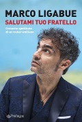 Cover-Bild zum Titel 'Salutami tuo fratello. Cronache spettinate di un rocker emiliano' von 'Marco Ligabue'