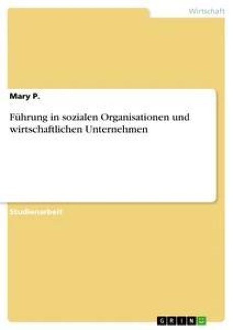 Führung in sozialen Organisationen und wirtschaftlichen Unternehmen - Mary P.