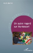 Un autre regard sur Montessori - Anaïs Morlot