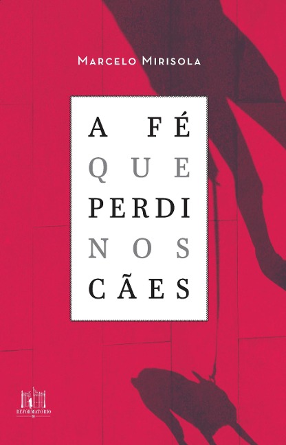 A fé que perdi nos cães - Marcelo Mirisola