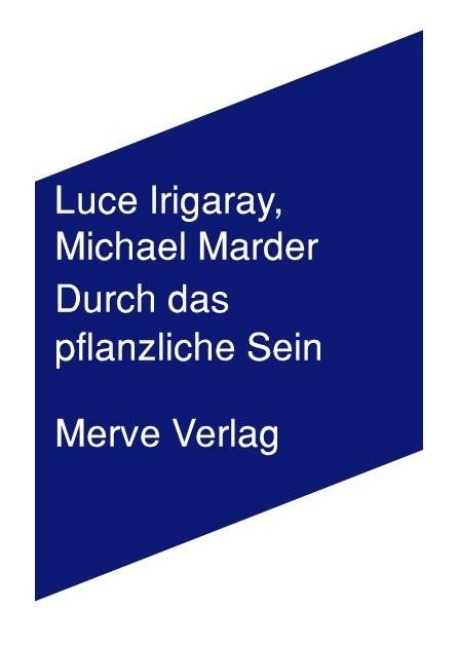 Durch das Pflanzliche Sein - Luce Irigaray, Michael Marder