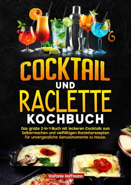 Cocktail und Raclette Kochbuch - Stefanie Hoffmann