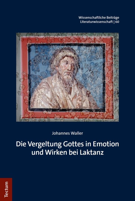 Die Vergeltung Gottes in Emotion und Wirken bei Laktanz - Johannes Waller