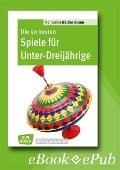 Cover-Bild zum Titel 'Die 50 besten Spiele für Unter-Dreijährige - eBook' von 'Katharina Bäcker-Braun'