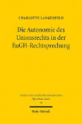 Cover-Bild zum Titel 'Die Autonomie des Unionsrechts in der EuGH-Rechtsprechung' von 'Charlotte Langenfeld'