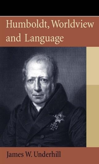 Humboldt, Worldview and Language - James W. Underhill