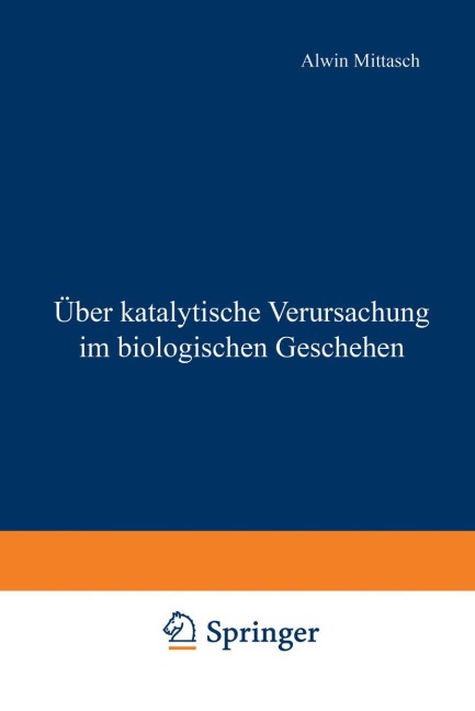 Über katalytische Verursachung im biologischen Geschehen - Alwin Mittasch