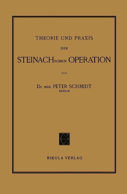 Theorie und Praxis der Steinachschen Operation - Peter Schmidt