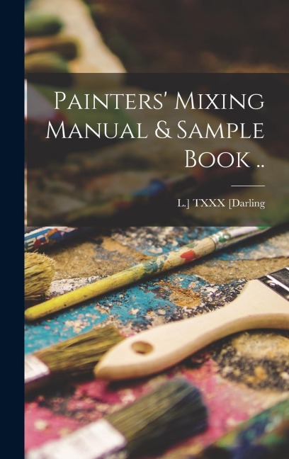 Painters' Mixing Manual & Sample Book .. - 