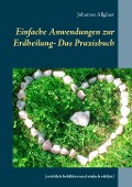 Einfache Anwendungen zur Erdheilung - Das Praxisbuch - Johannes Allgäuer