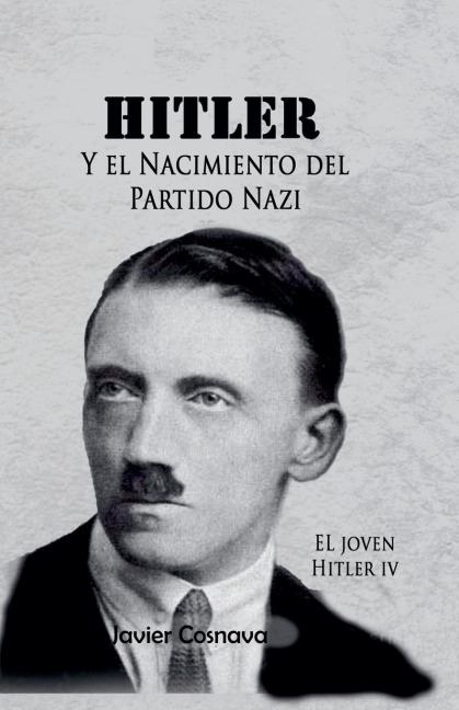 El Joven Hitler 4 (Hitler y el nacimiento del partido nazi) - Javier Cosnava