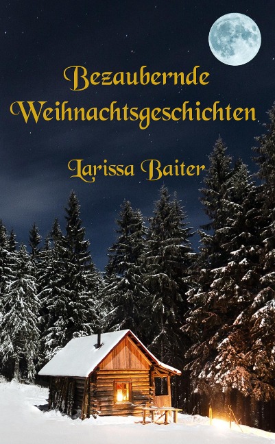 Bezaubernde Weihnachtsgeschichten - Larissa Baiter