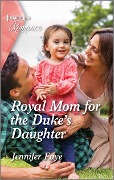 Cover-Bild zum Titel 'Royal Mom for the Duke's Daughter' von 'Jennifer Faye'