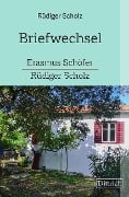 Briefwechsel Erasmus Schöfer-Rüdiger Scholz - Rüdiger Scholz