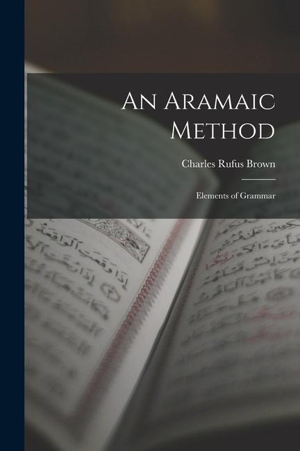An Aramaic Method: Elements of Grammar - Charles Rufus Brown