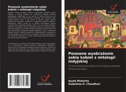 Ponowne wyobra¿enie sobie kobiet z mitologii indyjskiej - Ayuta Mohanty, Sudeshna D. Chaudhuri