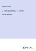 Cover-Bild zum Titel 'Le paillasson; M¿urs de province' von 'Laurent Tailhade'