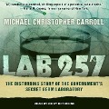 Lab 257 Lib/E: The Disturbing Story of the Government's Secret Germ Laboratory - Michael Christopher Carroll