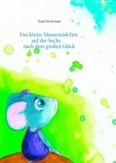Cover-Bild zum Titel 'Das kleine Mausemädchen auf der Suche nach dem großen Glück' von 'Katja Höchsmann'