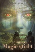 Cover-Bild zum Titel 'Wenn die Magie stirbt 1' von 'Lisa Freude'