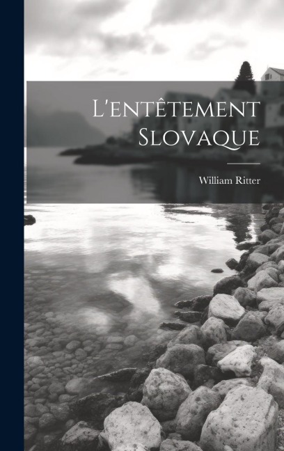 L'entêtement Slovaque - William Ritter