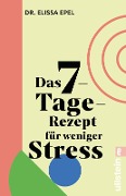 Das 7-Tage-Rezept für weniger Stress - Elissa Epel