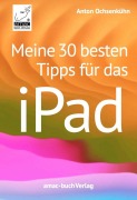 Cover-Bild zum Titel 'Meine 30 besten Tipps für das iPad' von 'Anton Ochsenkühn'