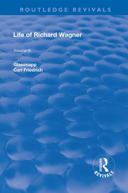 Revival: Life of Richard Wagner Vol. III (1903) - Carl Francis Glasenapp