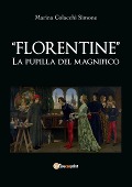 "Florentine" LA PUPILLA DEL MAGNIFICO - Marina Colacchi Simone