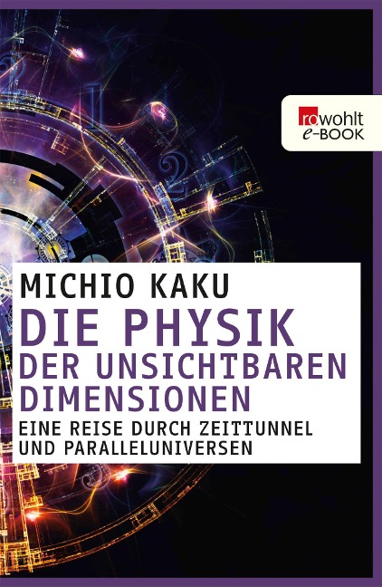 Die Physik der unsichtbaren Dimensionen - Michio Kaku