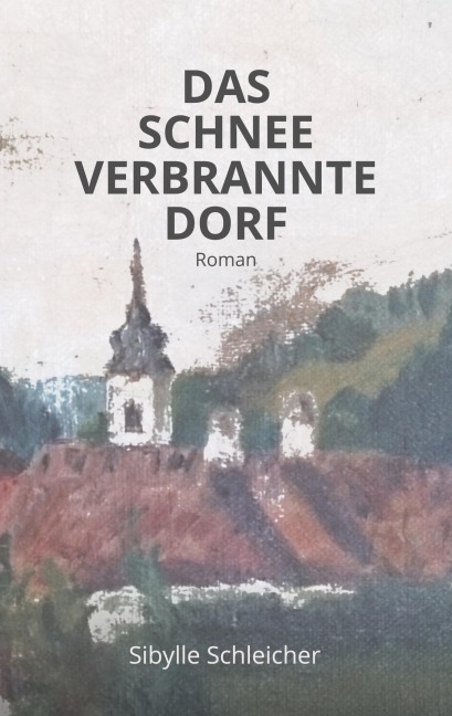 DAS SCHNEEVERBRANNTE DORF - Sibylle Schleicher