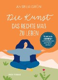 Cover-Bild zum Titel 'Die Kunst, das rechte Maß zu leben' von 'Anselm Grün'