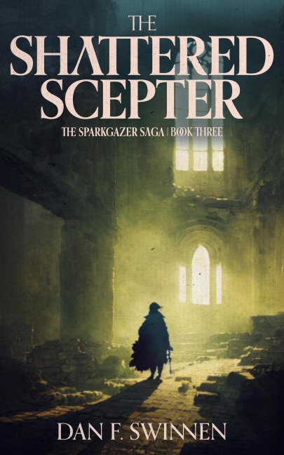 The Shattered Scepter (The Sparkgazer Saga, #3) - Dan F. Swinnen