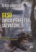 Cover-Bild zum Titel 'Gesù. Unico perfetto salvatore. Dare a Cristo il ruolo che gli compete' von 'Renzo Lavatori'