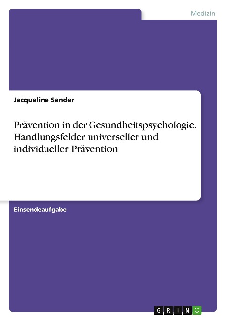 Prävention in der Gesundheitspsychologie. Handlungsfelder universeller und individueller Prävention - Jacqueline Sander