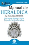 GuíaBurros Manual de heráldica - Josu Imanol Delgado y Ugarte, Fernando Martínez Larrañaga